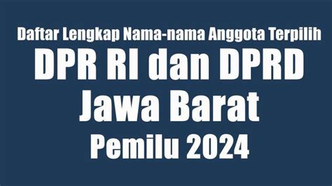 Daftar Lengkap Nama Nama Anggota Dpr Ri Dan Dprd Jawa Barat Yang