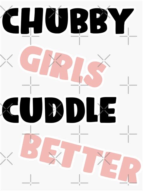 Chubby Girls Cuddle Better Sticker For Sale By Redbubbbleee Redbubble