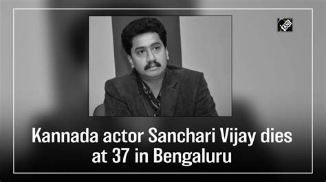 Kannada Actor Sanchari Vijay Dies At 37 In Bengaluru Youtube