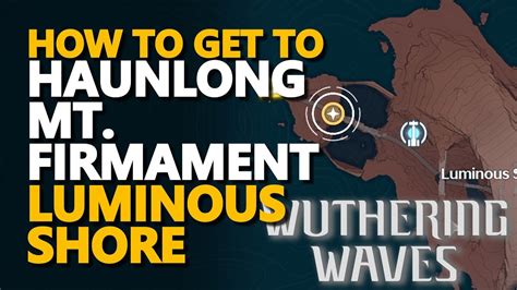 How To Get To Haunlong Mt Firmament Luminous Shore Wuthering Waves