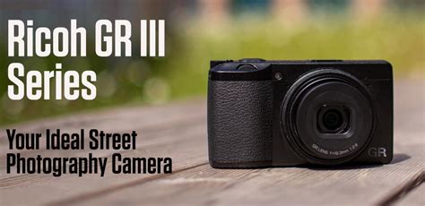 Ricoh GR III Series Ideal Street Photography Camera Clifton Cameras