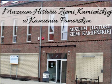 Muzeum Historii Ziemi Kamieńskiej w Kamieniu Pomorskim pojedztam pl