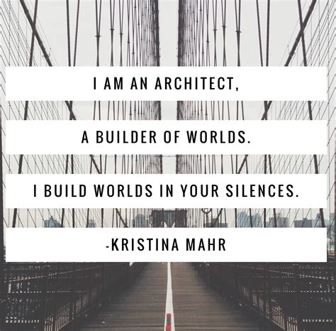 I Am An Architect A Builder Of Worlds I Build Worlds In Your