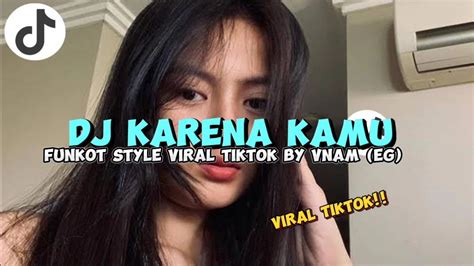 DJ FUNKOT KARENA KAMU YG LAGI VIRAL DI TIKTOK BY VNAM YouTube