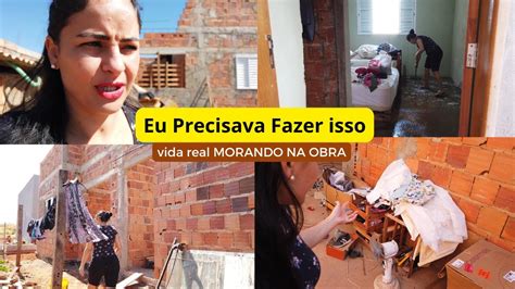 Vida Morando Na Obra Vlog Muita Faxina E Comida Caseira Casa Limpa