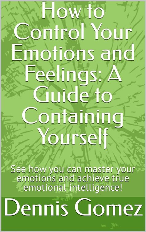 How To Control Your Emotions And Feelings A Guide To Containing