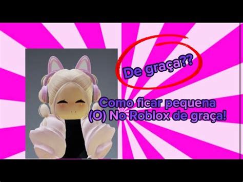 COMO FICAR PEQUENA o NO ROBLOX DE GRAÇA YouTube