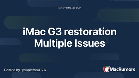 Imac G3 Restoration Multiple Issues Macrumors Forums