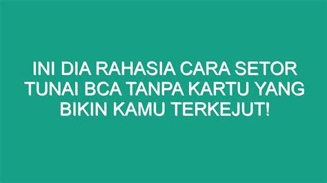 Ini Dia Rahasia Cara Setor Tunai Bca Tanpa Kartu Yang Bikin Kamu