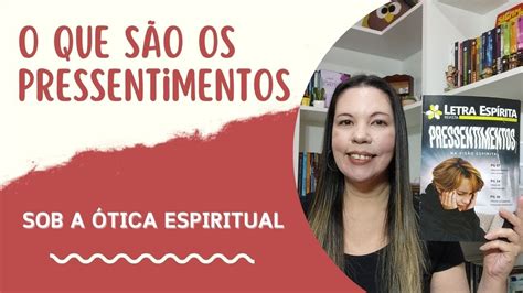 O que são os pressentimentos sob a ótica espiritual YouTube