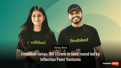 Freshleaf Raises Inr 1 Crore In Seed Round Led By Inflection Point