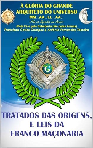 Tratados Das Origens C Digos E Leis Da Franco Ma Onaria Ebook