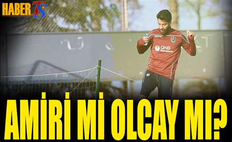 Amiri mi Olcay mı Trabzon Haber Trabzonspor Haberleri HaberTS