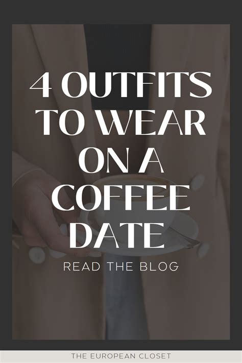 What To Wear On A Coffee Date 4 Super Cute Outfits The European Closet