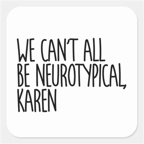 We Can T All Be Neurotypical Karen Funny Meme Square Sticker