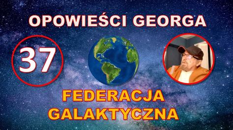 Odc 37 Opowieści Georga Federacja Galaktyczna YouTube