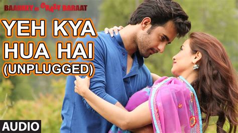 Yeh Kya Hua Hai Unplugged Full Audio Song Baankey Ki Crazy Baraat T Series Youtube