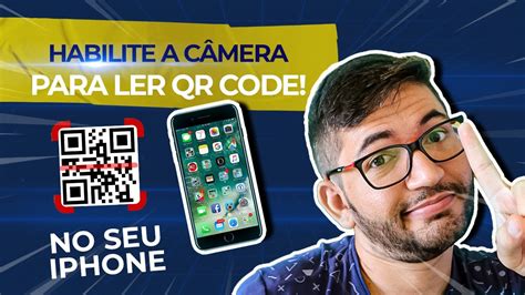 Como habilitar a câmera para ler QR code no iPhone YouTube