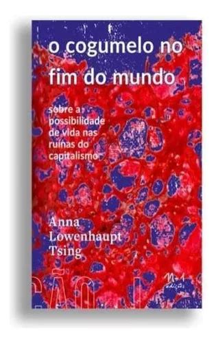 O Cogumelo No Fim Do Mundo Sobre A Possibilidade De Vida Nas Ruínas Do