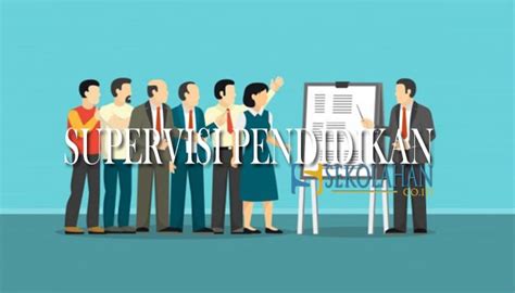 Supervisi Pendidikan Pengertian Tujuan Fungsi Jenis Prinsip Dan