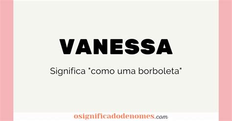 Significado De Vanessa Curiosidades E Origem Do Nome