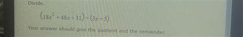 Solved Divide 18x2 48x 31 ÷ 3x 5 Your Answer Should Give