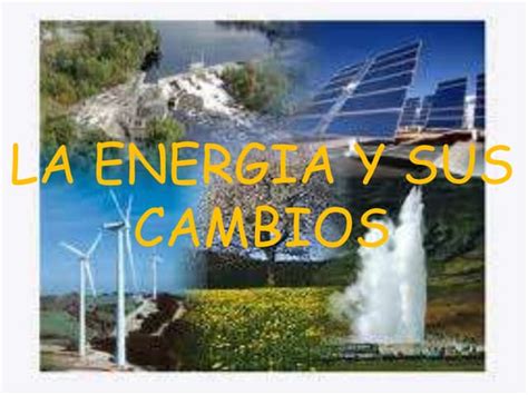 La Energia Y Sus Cambios Diego Marin Ppt