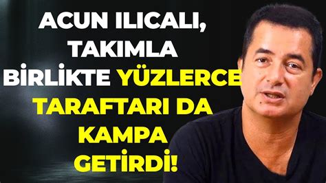 Yok B Yle Ba Kan Acun Il Cal Tak Mla Birlikte Taraftar Da Antalya Ya