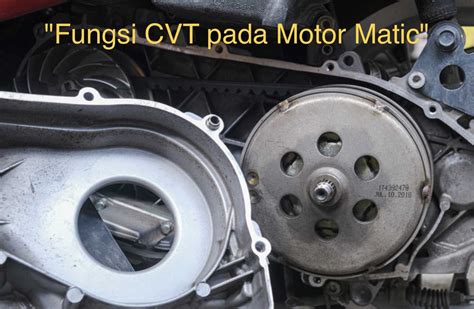 Fungsi Cvt Pada Motor Matic Dan Gejala Kerusakannya Warta Oto