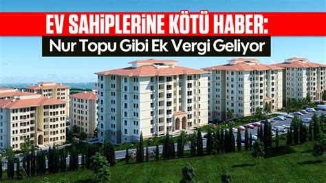 Ev Sahiplerine Kötü Haber Nur Topu Gibi Ek Vergi Geliyor Aydın Ses