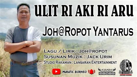 Ulit Ri Aki Ri Aru Joh Ropot Yantarus Official Audio Lyrics Lagu