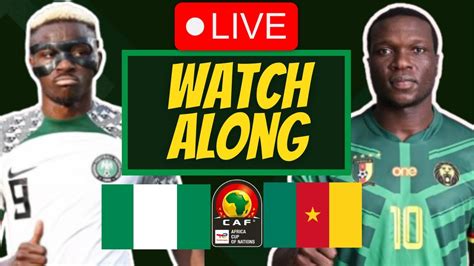 Nigeria Vs Cameroon Live Stream Watch Along Africa Cup Of Nations