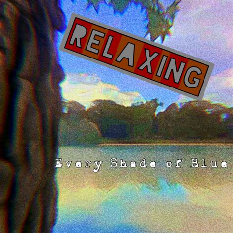 Relaxing Single By Every Shade Of Blue Spotify