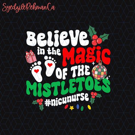 Nicu Nurse Christmas Png Believe In The Magic Of The Mistletoes Png