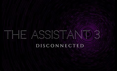 The Assistant 3 Disconnected