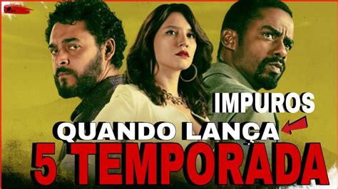 Impuros Temporada Data De Estreia Em Youtube