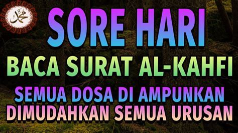 Sore Hari Baca Dan Dengar Surat Al Kahfi Semua Dosa Diampuni Dan Di