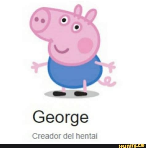 George Creador Del Hentai IFunny Brazil