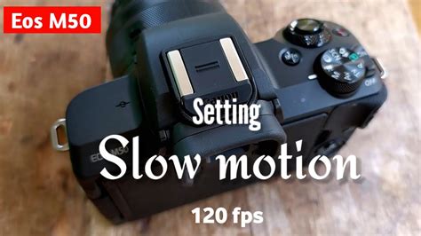 Cara Setting Eos M50 Slow Motion Video 120fps Kamera Mirrorless Canon