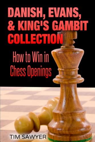 Danish, Evans, & King’s Gambit Collection: How to Win in Chess Openings ...