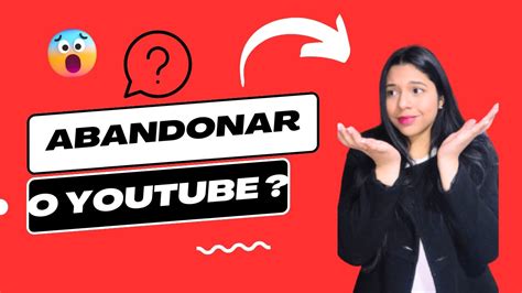 Vou Abandonar O YouTube Voltei Depois De Meses Veja O Que Aconteceu