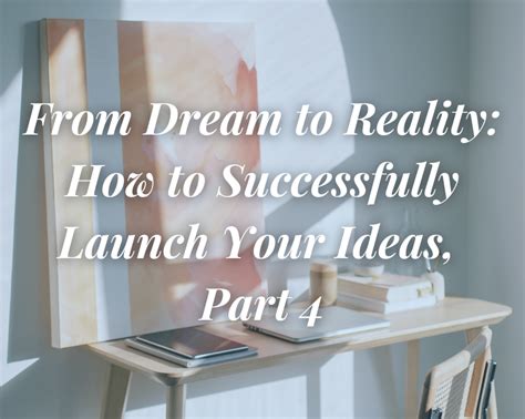 From Dream To Reality How To Successfully Launch Your Ideas Part Four Dr Maria Nemeth