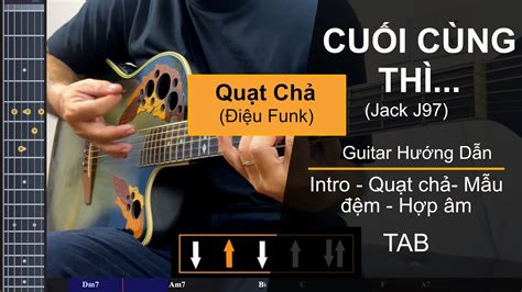 CuỐi CÙng ThÌ Jack J97 Guitar Hướng Dẫn Quạt Chả Funk Hợp âm Đệm Hát Tab Youtube