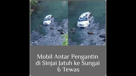 Mobil Rombongan Pengantar Pengantin Terjun Kesungai Youtube