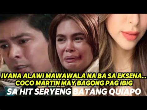 Ivana Alawi Mawawala Na Ba Sa Eksena Coco Martin May Bagong Pag Ibig