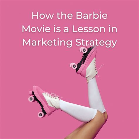 How the Upcoming Barbie Movie's Marketing Campaign is Setting a New Standard in Strategic ...