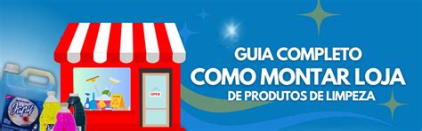 Como Montar Loja De Produtos De Limpeza Guia Completo Japy