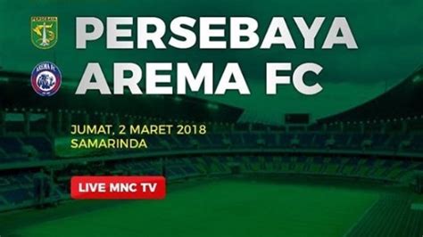 Link Live Streaming MNCTV Persebaya Surabaya Vs Arema FC Di HP Laga