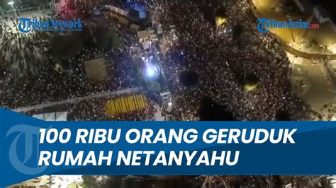 Bagaikan Lautan Manusia Ribu Warga Kepung Rumah Pm Israel