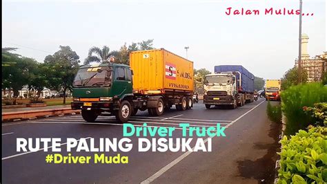 Rute Paling Disukai Driver Truck Jalur Utama Pantura Melewati Alun